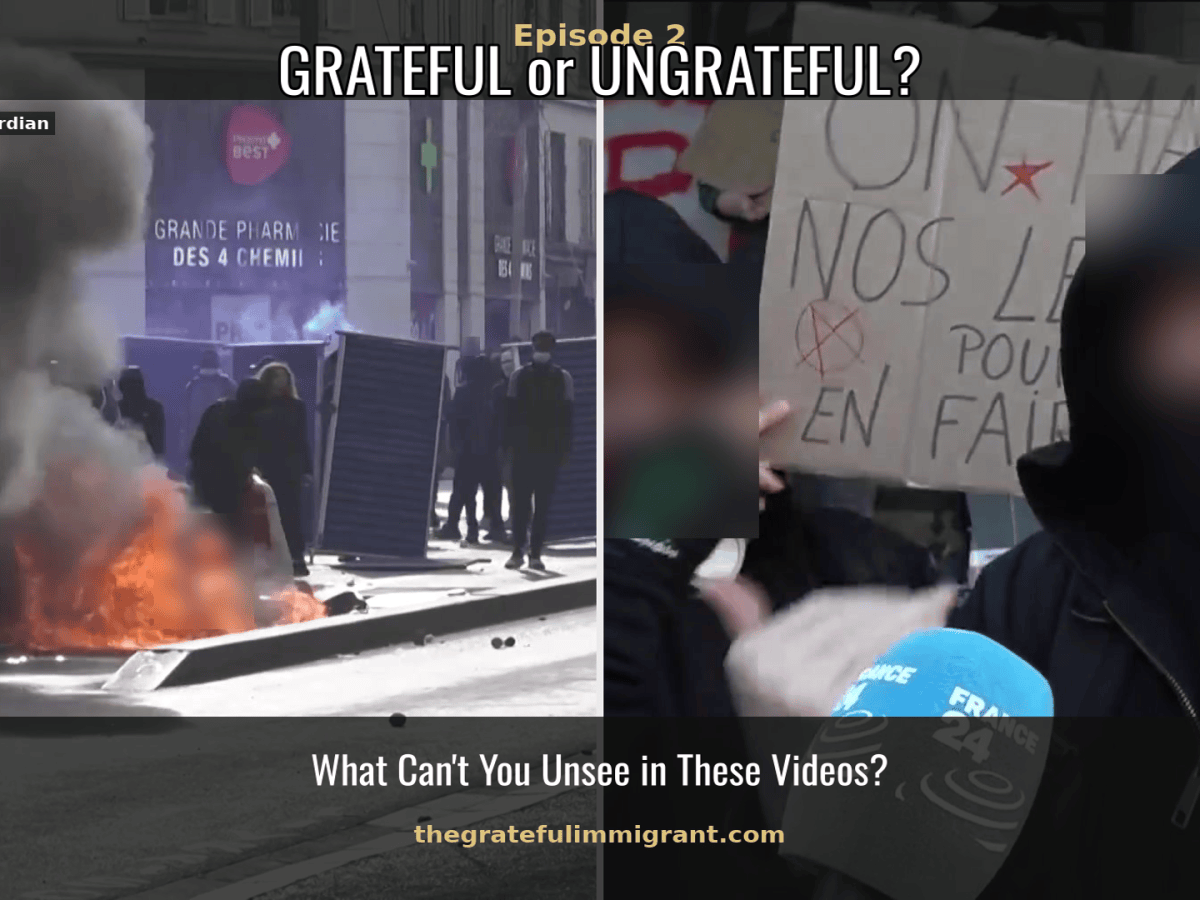 Grateful vs. Ungrateful, Episode 2: What Can’t You Unsee in These Videos? Ungrateful Immigrants being Blamed for Riots in&nbsp;France.